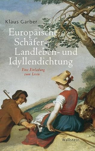 Europäische Schäfer-, Landleben- und Idyllendichtung: Eine Einladung zum Lesen von Wallstein Verlag GmbH